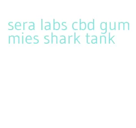 sera labs cbd gummies shark tank