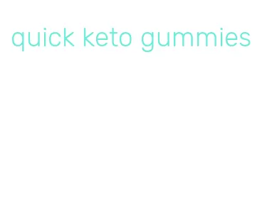 quick keto gummies