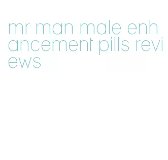 mr man male enhancement pills reviews