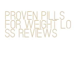 proven pills for weight loss reviews