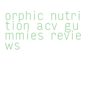 orphic nutrition acv gummies reviews