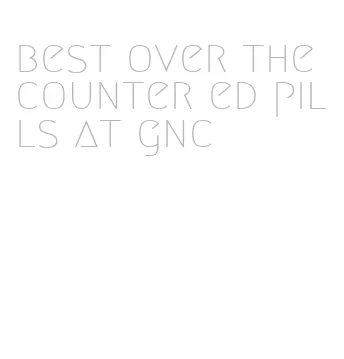 best over the counter ed pills at gnc