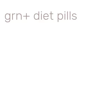 grn+ diet pills