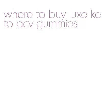 where to buy luxe keto acv gummies