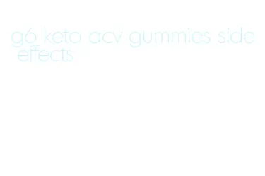 g6 keto acv gummies side effects