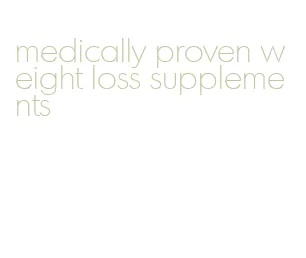 medically proven weight loss supplements