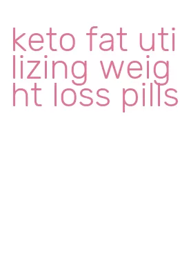 keto fat utilizing weight loss pills