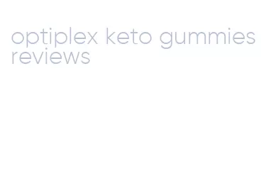 optiplex keto gummies reviews