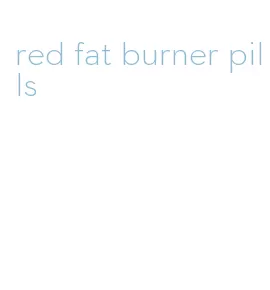 red fat burner pills