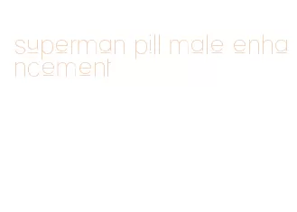 superman pill male enhancement