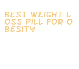 best weight loss pill for obesity