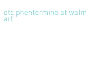 otc phentermine at walmart