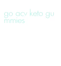 go acv keto gummies