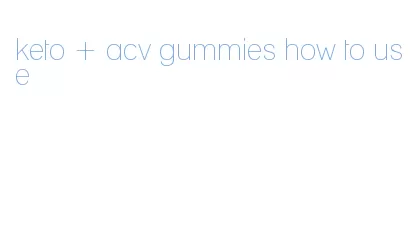 keto + acv gummies how to use