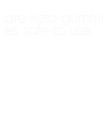 are keto gummies safe to use