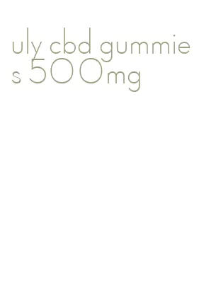 uly cbd gummies 500mg