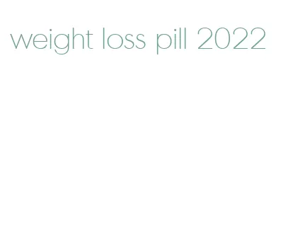 weight loss pill 2022