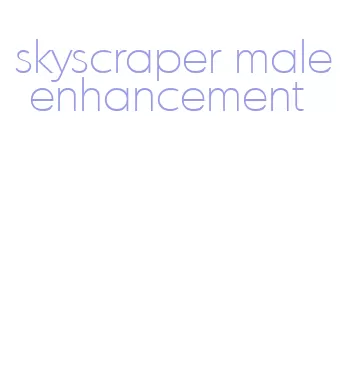 skyscraper male enhancement