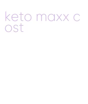 keto maxx cost