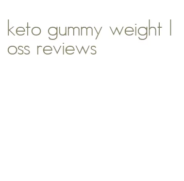 keto gummy weight loss reviews