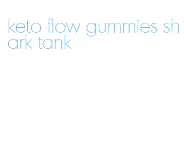 keto flow gummies shark tank