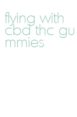 flying with cbd thc gummies