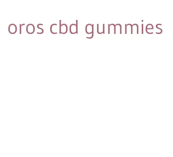 oros cbd gummies