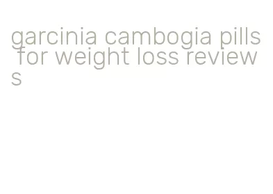 garcinia cambogia pills for weight loss reviews