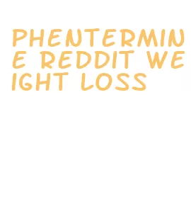 phentermine reddit weight loss