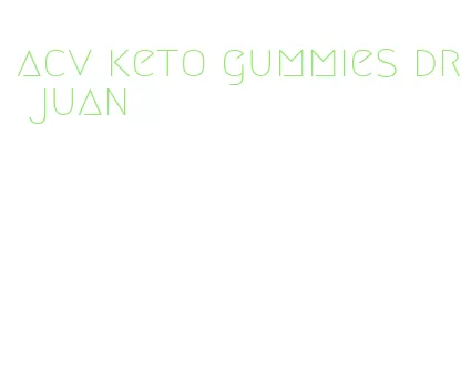 acv keto gummies dr juan