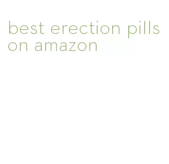 best erection pills on amazon