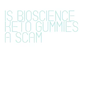 is bioscience keto gummies a scam