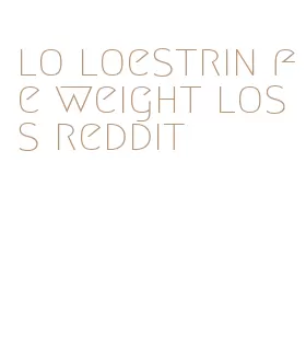 lo loestrin fe weight loss reddit