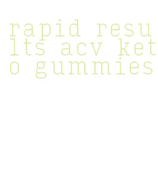 rapid results acv keto gummies