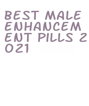 best male enhancement pills 2021