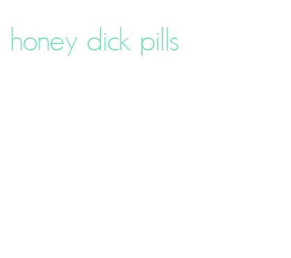 honey dick pills