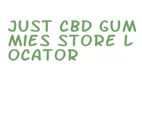 just cbd gummies store locator