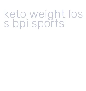 keto weight loss bpi sports