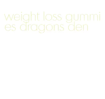 weight loss gummies dragons den