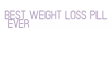 best weight loss pill ever