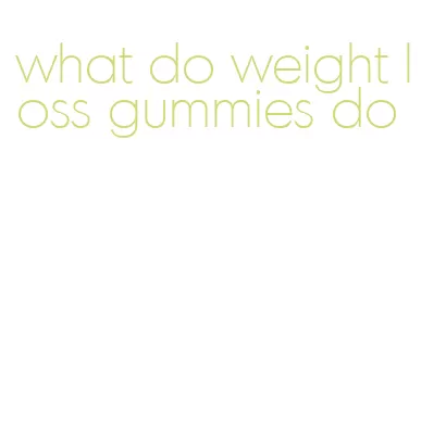 what do weight loss gummies do