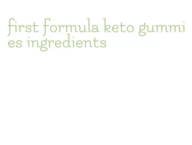 first formula keto gummies ingredients