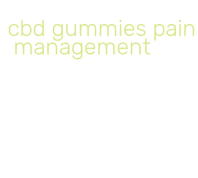 cbd gummies pain management