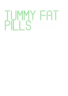 tummy fat pills