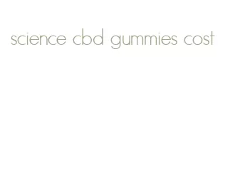 science cbd gummies cost