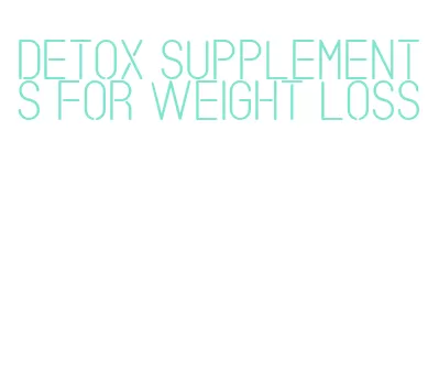 detox supplements for weight loss