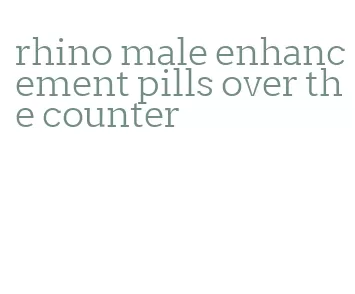 rhino male enhancement pills over the counter