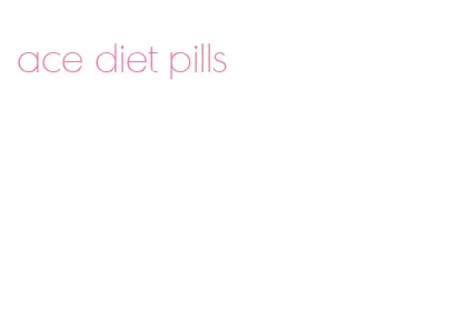 ace diet pills