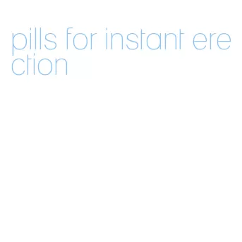 pills for instant erection