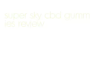 super sky cbd gummies review